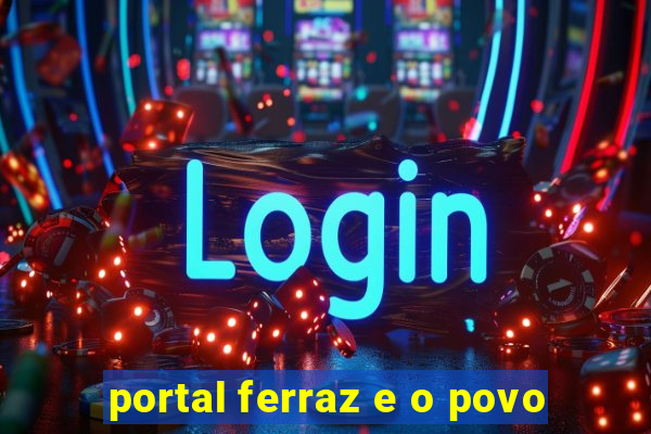 portal ferraz e o povo